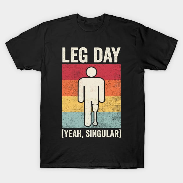 Leg Day Amputee Humor T-Shirt by Visual Vibes